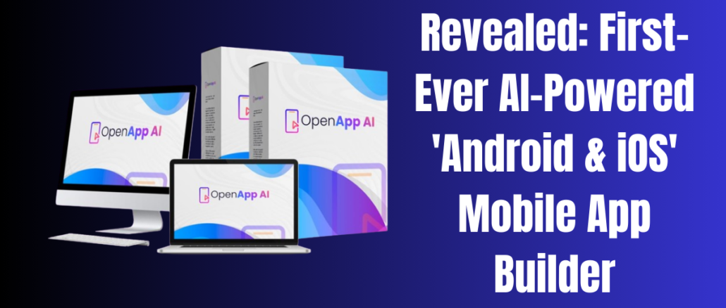 Revealed: OpenApp AI First-Ever AI-Powered 'Android & iOS' Mobile App Builder