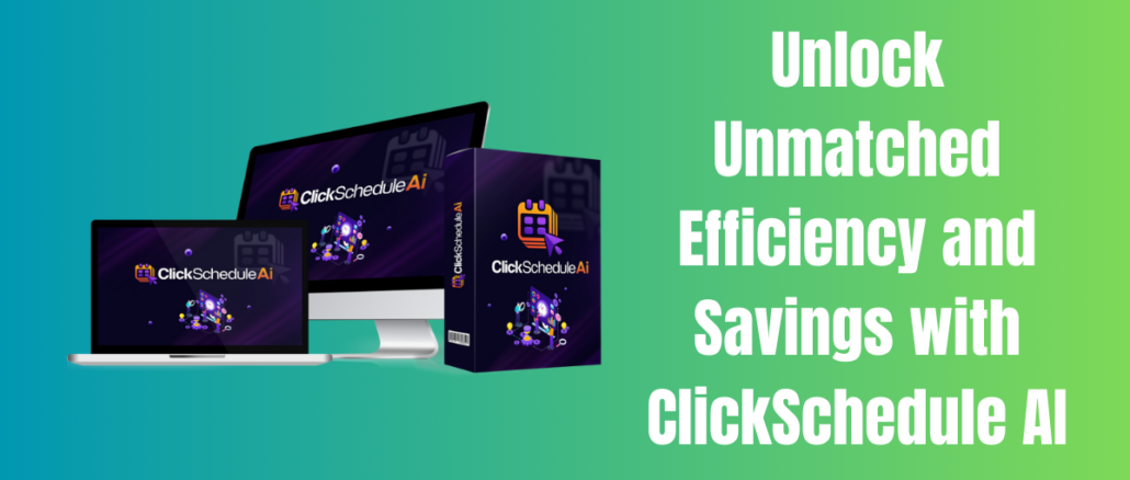 Unlock Unmatched Efficiency and Savings with ClickSchedule AI
