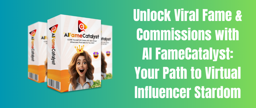 Unlock Viral Fame & Commissions with AI FameCatalyst: Your Path to Virtual Influencer Stardom