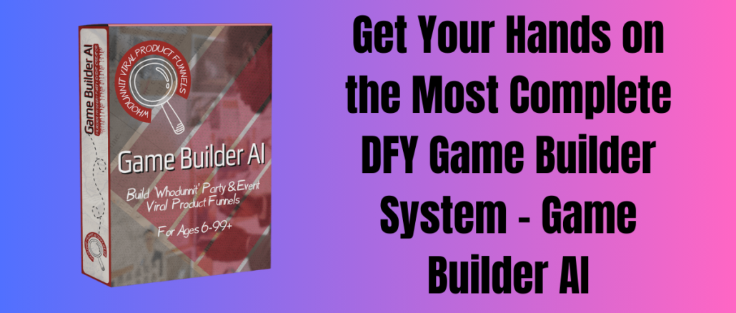 Get Your Hands on the Most Complete DFY Game Builder System - Game Builder AI