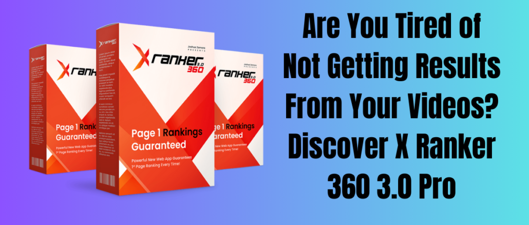 Are You Tired of Not Getting Results From Your Videos Discover X Ranker 360 3.0 Pro