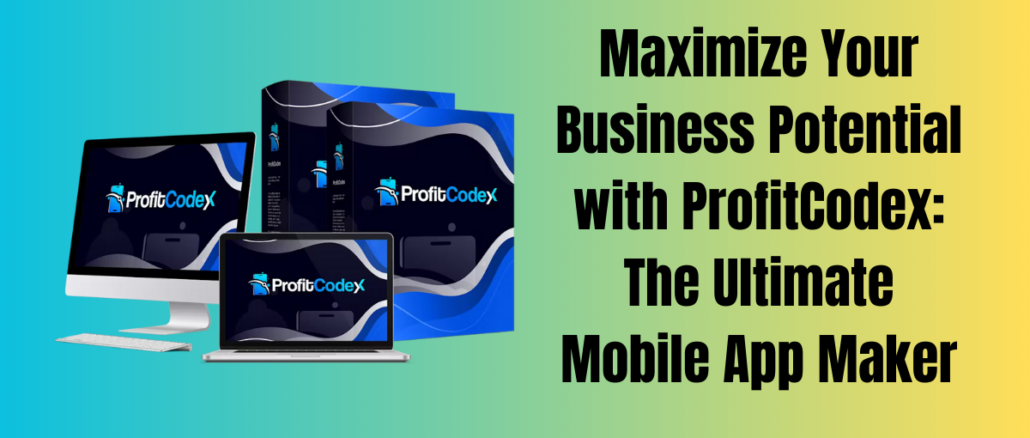 Maximize Your Business Potential with ProfitCodex: The Ultimate Mobile App Maker