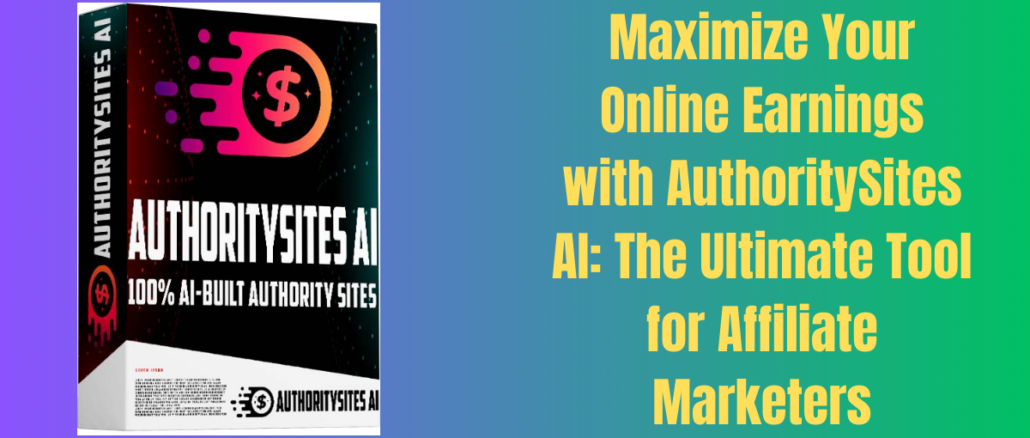 Maximize Your Online Earnings with AuthoritySites AI: The Ultimate Tool for Affiliate Marketers