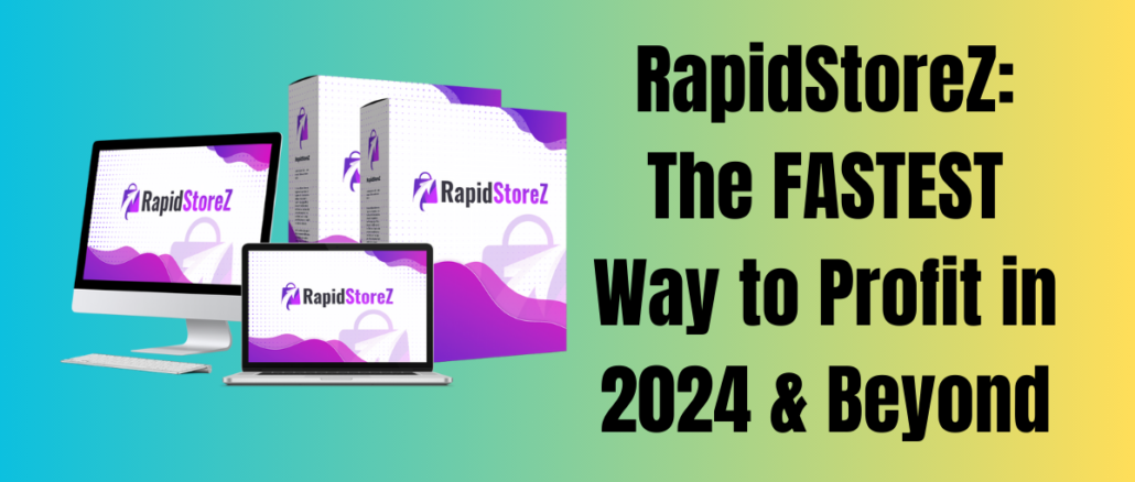 RapidStoreZ: The FASTEST Way to Profit in 2024 & Beyond