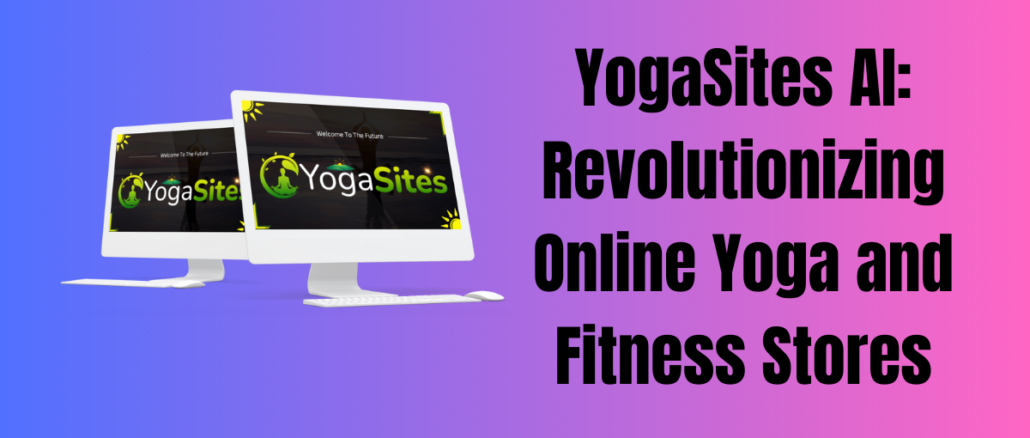 YogaSites AI: Revolutionizing Online Yoga and Fitness Stores