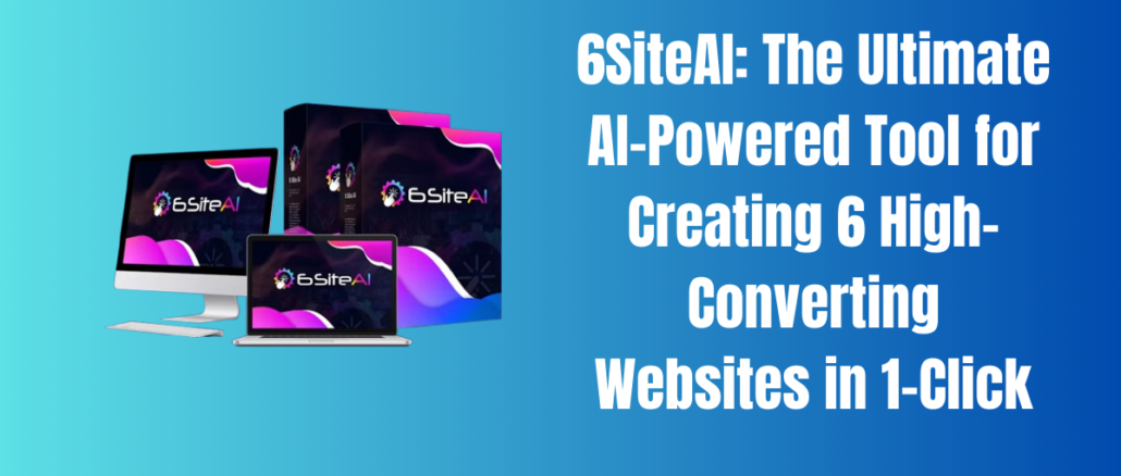 6SiteAI: The Ultimate AI-Powered Tool for Creating 6 High-Converting Websites in 1-Click