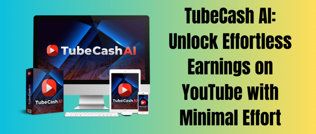 TubeCash AI: Unlock Effortless Earnings on YouTube with Minimal Effort