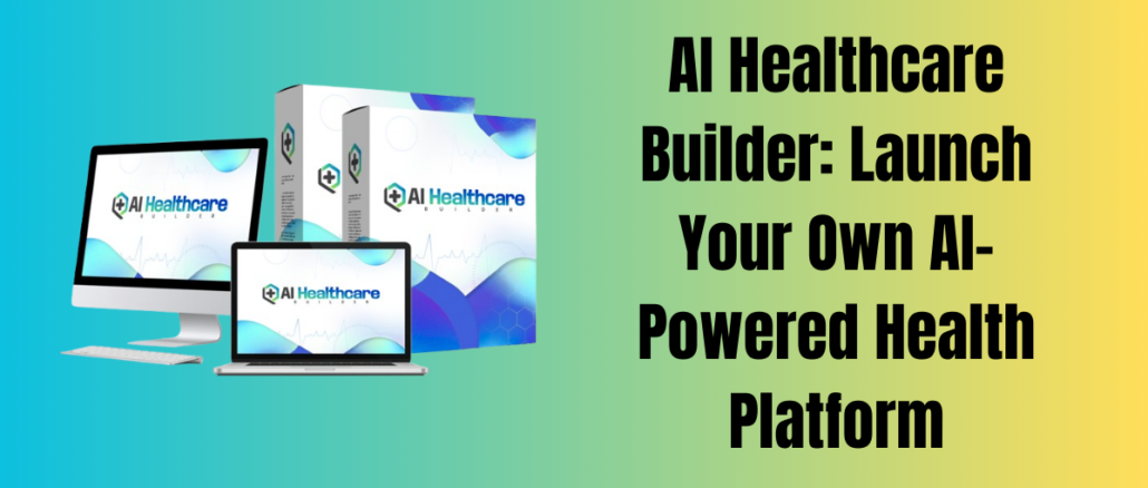 AI Healthcare Builder: Launch Your Own AI-Powered Health Platform