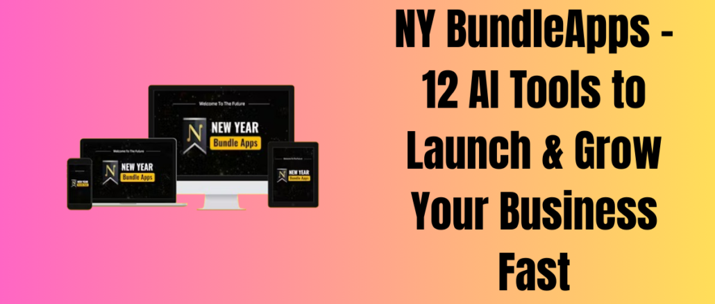 NY BundleApps – 12 AI Tools to Launch & Grow Your Business Fast