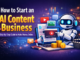 How to start an AI content business feature image showing AI tools, video creation, and online income concept